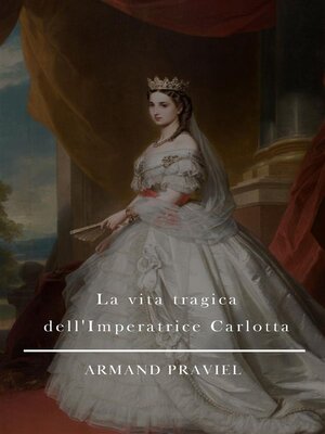 cover image of La vita tragica dell'Imperatrice Carlotta